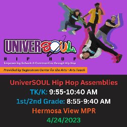 UniverSOUL Hip Hop Assemblies: TK/K (9:55-10:40 AM) and 1st-2nd Grade (8:55-9:40 AM) in the Hermosa View MPR on 4/24/2023